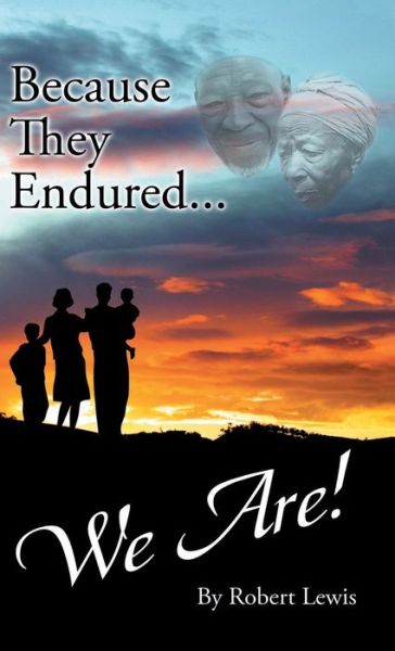 Cover for Robert Lewis · Because They Endured . . . We Are! (Hardcover Book) (2017)