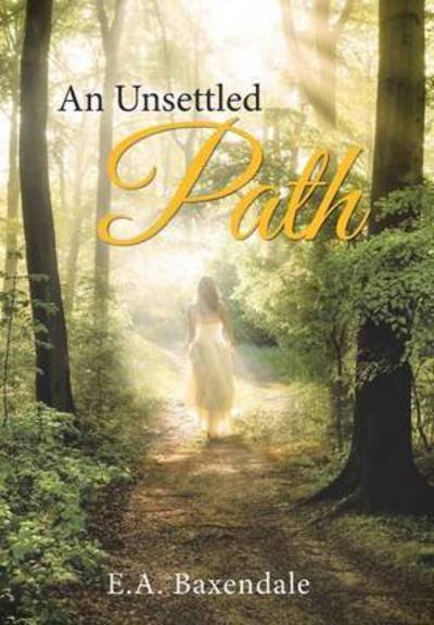 Cover for E a Baxendale · An Unsettled Path (Hardcover bog) (2015)