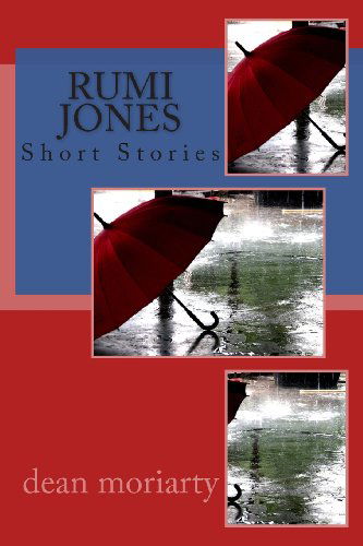 Cover for Dean Moriarty · Rumi Jones: Short Stories (Paperback Book) (2013)