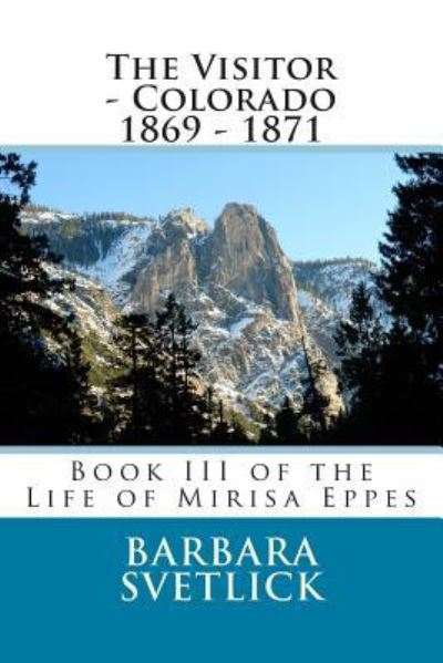 Cover for Barbara Cope Svetlick · The Visitor - Colorado 1869 - 1871: Book III of the Life of Mirisa Eppes (Paperback Book) (2013)