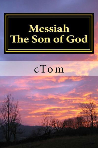 Cover for C Tom · Messiah: the Son of God: He Came to Save His Own. His Own Received Him Not. the Rejected Stone Became the Corner Stone of the New Church. (Taschenbuch) (2013)