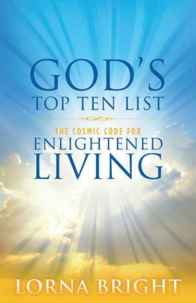 Cover for Lorna Bright · God's Top Ten List: the Cosmic Code for Enlightened Living (Paperback Book) (2014)