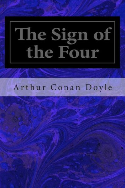 The Sign of the Four - Arthur Conan Doyle - Books - Createspace - 9781495954474 - February 15, 2014