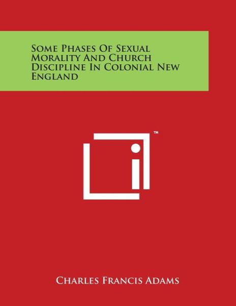 Cover for Charles Francis Adams · Some Phases of Sexual Morality and Church Discipline in Colonial New England (Taschenbuch) (2014)