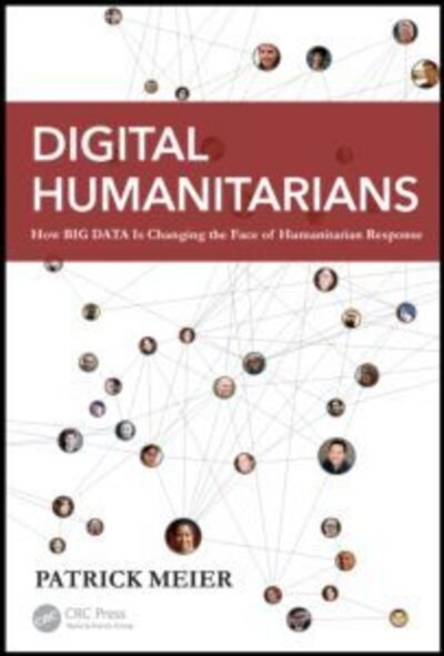 Cover for Patrick Meier · Digital Humanitarians: How Big Data Is Changing the Face of Humanitarian Response (Hardcover Book) (2015)