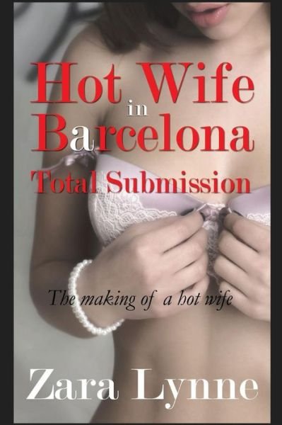 Cover for Zara Lynne · Hot Wife in Barcelona - Total Submission (Paperback Bog) (2014)