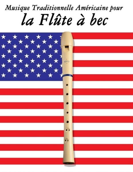 Cover for Uncle Sam · Musique Traditionnelle Americaine Pour La Flute a Bec: 10 Chansons Patriotiques Des Etats-unis (Pocketbok) (2014)