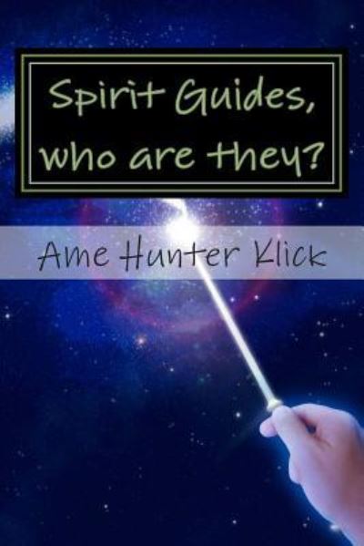 Cover for Ame S Hunter Klick · Spirit Guides, Who Are They? (Paperback Book) (2014)