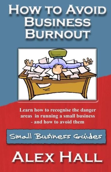 Cover for Alex Hall · How to Avoid Business Burnout: Small Business Guides (Paperback Bog) (2014)