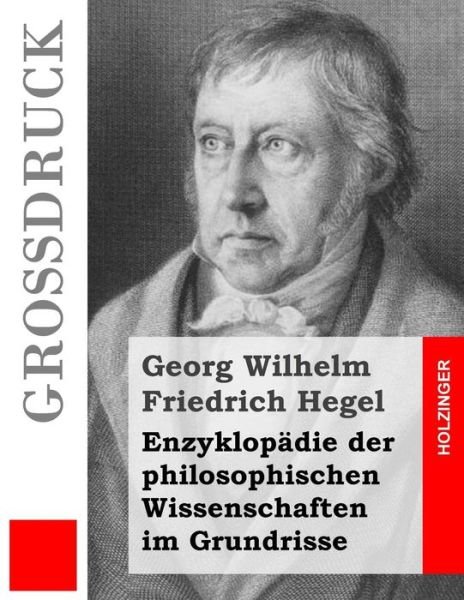 Cover for Georg Wilhelm Friedrich Hegel · Enzyklopadie Der Philosophischen Wissenschaften Im Grundrisse (Grossdruck) (Paperback Bog) (2014)