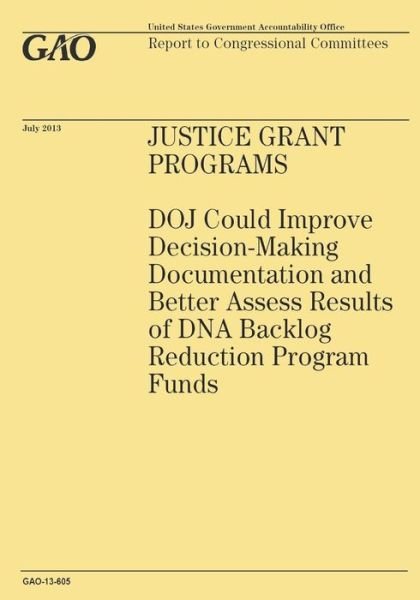 Cover for Government Accountability Office · Justice Grant Programs: Doj Could Improve Decision-making Documentation and Better Assess Results of Dna Backlog Reduction Program Funds (Paperback Book) (2014)
