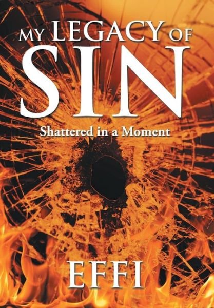 Cover for Effi · My Legacy of Sin: Shattered in a Moment (Hardcover bog) (2015)