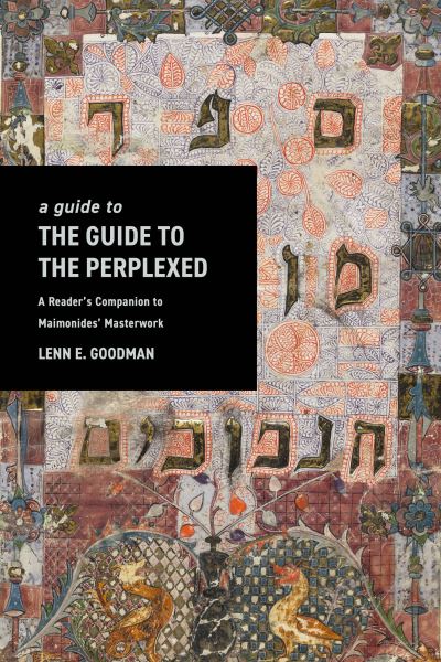 Lenn Goodman · A Guide to TheGuide to the Perplexed: A Reader’s Companion to Maimonides’ Masterwork (Paperback Bog) (2024)