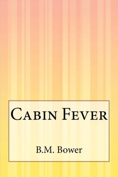 Cabin Fever - B M Bower - Książki - Createspace - 9781505422474 - 9 grudnia 2014