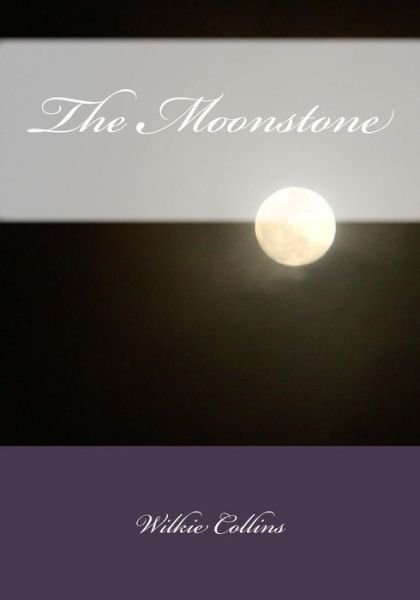 The Moonstone - Wilkie Collins - Bøker - Createspace - 9781508405474 - 15. februar 2015