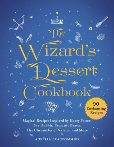 Cover for Aurelia Beaupommier · The Wizard's Dessert Cookbook (Hardcover Book) (2019)