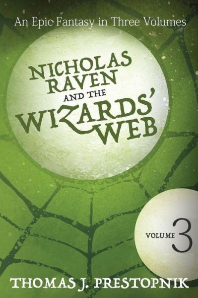 Cover for Thomas J Prestopnik · Nicholas Raven and the Wizards' Web - Volume Three (Pocketbok) (2015)