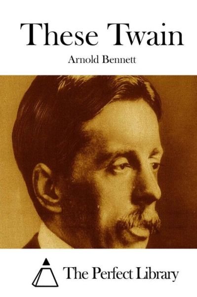These Twain - Arnold Bennett - Livres - Createspace - 9781511672474 - 10 avril 2015
