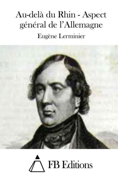 Au-dela Du Rhin - Aspect General De L'allemagne - Eugene Lerminier - Kirjat - Createspace - 9781511698474 - sunnuntai 12. huhtikuuta 2015