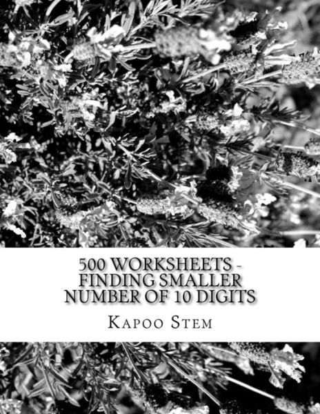 Cover for Kapoo Stem · 500 Worksheets - Finding Smaller Number of 10 Digits: Math Practice Workbook (Paperback Book) (2015)