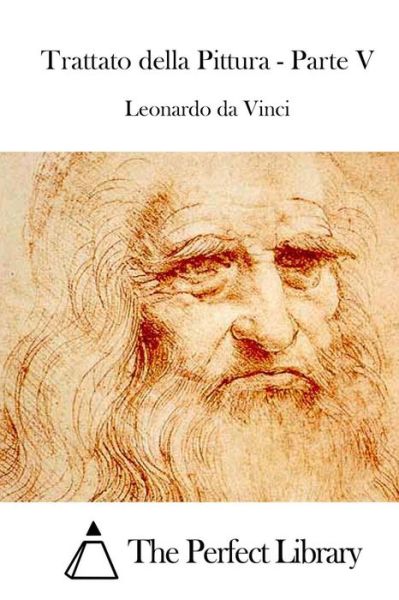 Trattato Della Pittura - Parte V - Leonardo Da Vinci - Livros - Createspace - 9781514121474 - 28 de maio de 2015