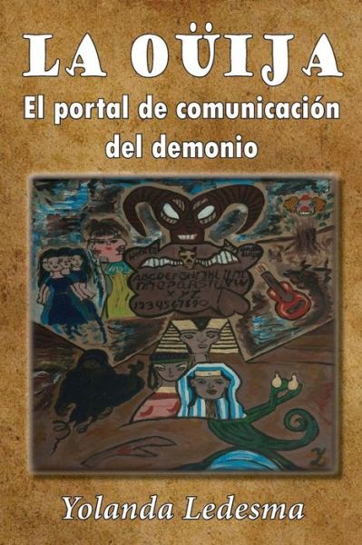 Cover for Yolanda Ledesma · La Ouija: El Portal De Comunicacion Del Demonio (Paperback Book) (2015)