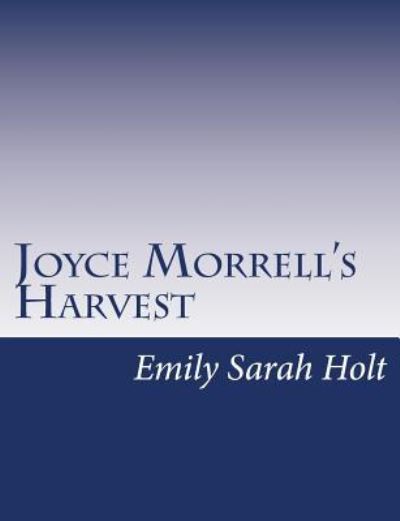 Joyce Morrell's Harvest - Emily Sarah Holt - Livros - Createspace - 9781517146474 - 1 de setembro de 2015