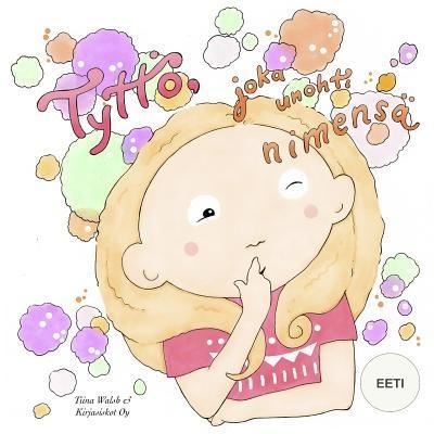 Cover for Tiina Walsh · Tyttoe, joka unohti nimensa EETI (Paperback Book) (2015)