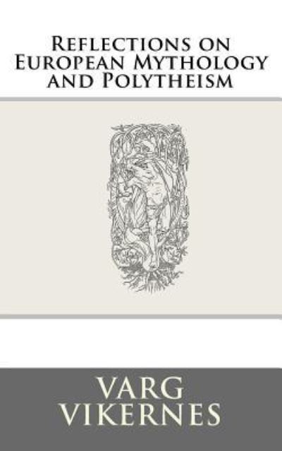 Reflections on European Mythology and Polytheism - Varg Vikernes - Kirjat - Createspace Independent Publishing Platf - 9781522898474 - keskiviikko 23. joulukuuta 2015