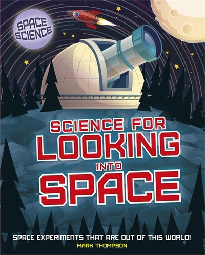 Cover for Mark Thompson · Space Science: STEM in Space: Science for Looking Into Space - Space Science: STEM in Space (Gebundenes Buch) [Illustrated edition] (2019)