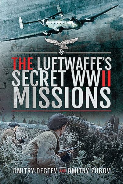 Cover for Dmitry Degtev · The Luftwaffe's Secret WWII Missions (Hardcover Book) (2020)