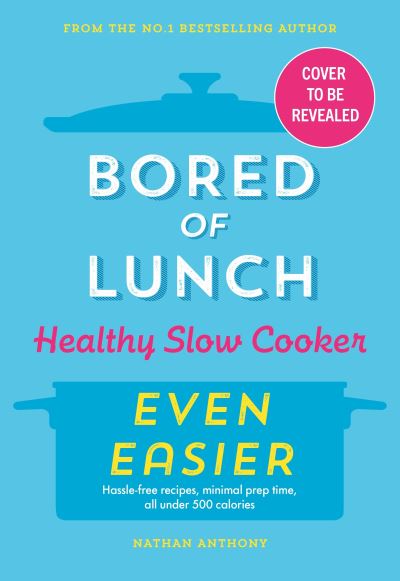 Cover for Nathan Anthony · Bored of Lunch Healthy Slow Cooker: Even Easier: THE INSTANT NO.1 BESTSELLER (Inbunden Bok) (2024)