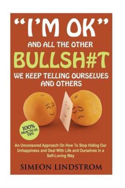 Cover for Simeon Lindstrom · &quot;I'm OK&quot; - And All The Other BULLSH#T We Keep Telling Ourselves And Others (Paperback Book) (2016)