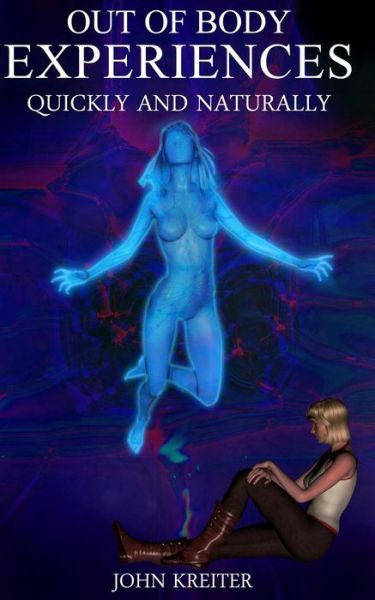 Cover for John Kreiter · Out Of Body Experiences, Quickly And Naturally (Paperback Book) (2016)