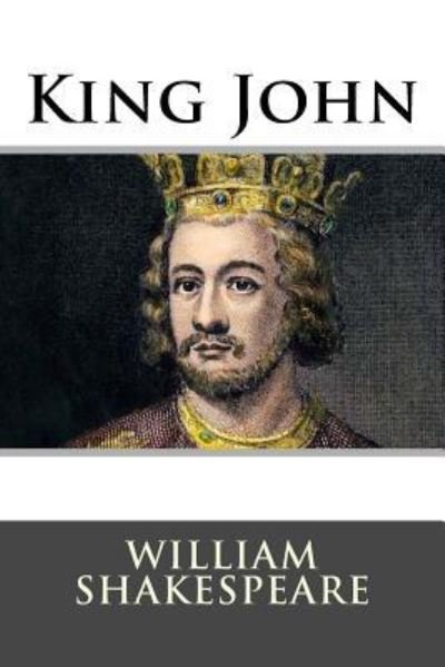 King John - William Shakespeare - Bøger - Createspace Independent Publishing Platf - 9781536943474 - 7. august 2016