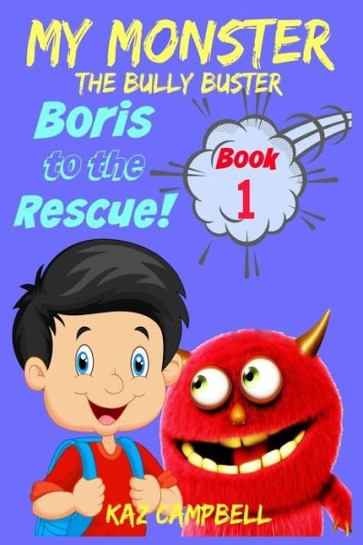 Cover for Kaz Campbell · MY MONSTER - The Bully Buster! - Book 1 - Boris To The Rescue (Pocketbok) (2016)