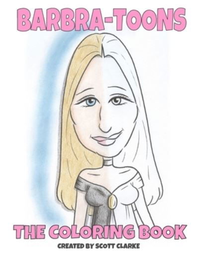 Barbra-toons, Coloring Book - Scott Clarke - Kirjat - Createspace Independent Publishing Platf - 9781539418474 - keskiviikko 12. lokakuuta 2016