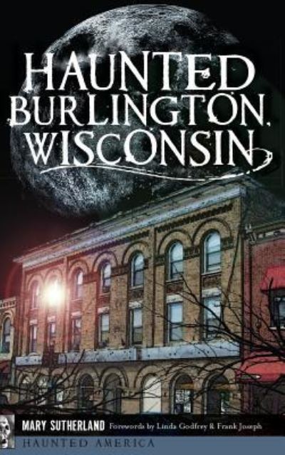 Cover for Mary Sutherland · Haunted Burlington, Wisconsin (Hardcover Book) (2014)