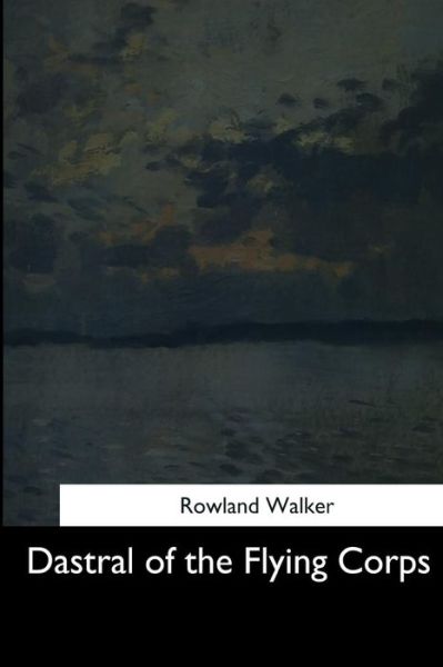 Cover for Rowland Walker · Dastral of the Flying Corps (Paperback Book) (2017)