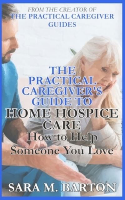 Cover for Sara M Barton · The Practical Caregiver's Guide to Home Hospice (Pocketbok) (2017)