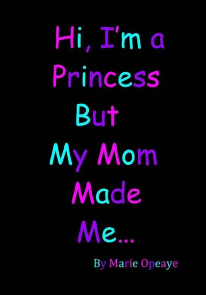 Cover for London Fleming · Hi I'm a Princess but My Mom Made Me... (Paperback Book) (2017)