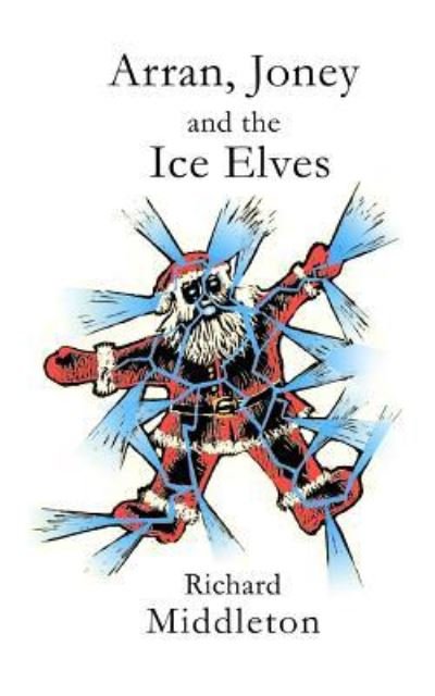 Cover for Richard Middleton · Arran, Joney and the Ice Elves (Paperback Bog) (2017)