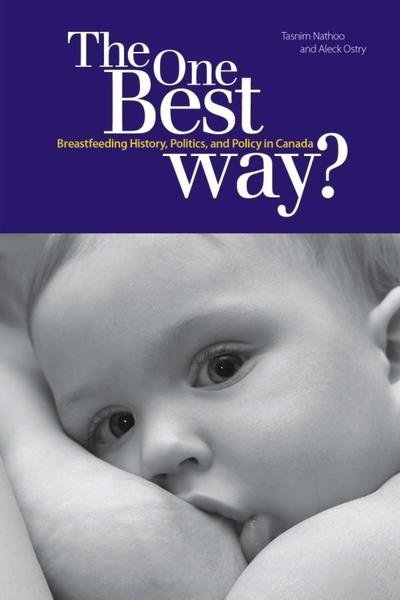 Tasnim Nathoo · The One Best Way?: Breastfeeding History, Politics, and Policy in Canada (Pocketbok) (2009)