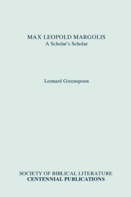 Cover for Leonard Greenspoon · Max Leopold Margolis: a Scholar's Scholar (Biblical Scholarship in North America) (Taschenbuch) (1987)