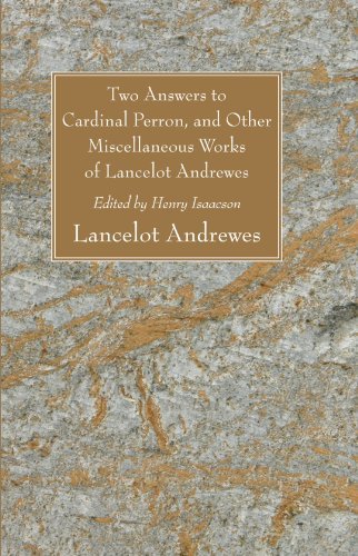 Two Answers to Cardinal Perron, and Other Miscellaneous Works of Lancelot Andrewes: - Lancelot Andrewes - Books - Wipf & Stock Pub - 9781556350474 - August 28, 2008