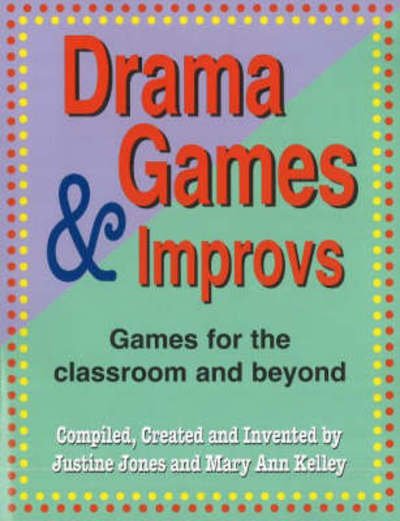 Cover for Justine Jones · Drama Games &amp; Improvs: Games for the Classroom &amp; Beyond (Paperback Book) (2007)