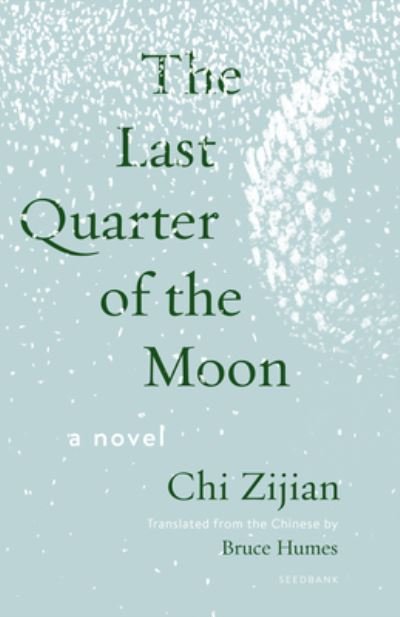 Cover for Chi Zijian · The Last Quarter of the Moon: A Novel - Seedbank (Paperback Book) (2024)
