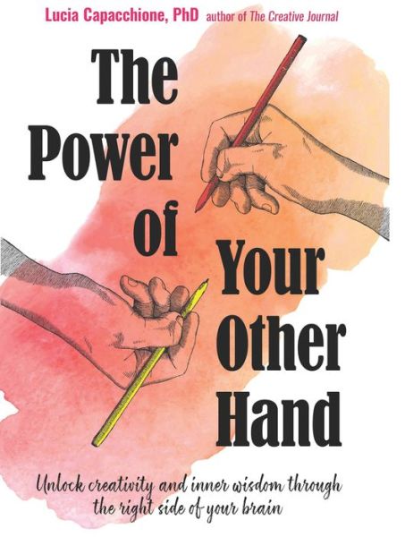 The Power of Your Other Hand: Unlock Creativity and Inner Wisdom Through the Right Side of Your Brain - Lucia Capacchione - Books - Red Wheel/Weiser - 9781573247474 - April 4, 2019