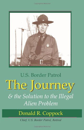 Cover for Donald R. Coppock · The Journey: U.s. Border Patrol &amp; the Solution to the Illegal Alien Problem (Paperback Book) (2008)