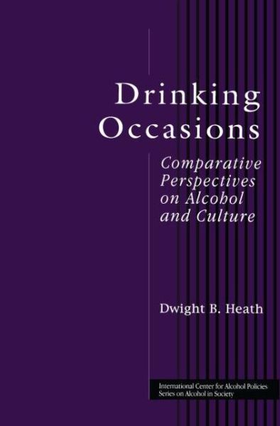 Cover for Dwight B. Heath · Drinking Occasions: Comparative Perspectives on Alcohol and Culture - ICAP Series on Alcohol in Society (Gebundenes Buch) (2000)